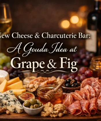 New Cheese & Charcuterie Bar A Gouda Idea at Grape & Fig