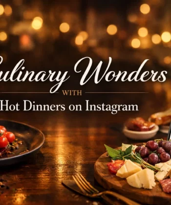 culinary-wonders-with-hot-dinners-on-instagram